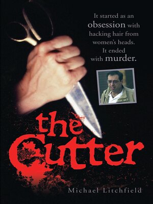 cover image of The Cutter--It started as an obsession with hacking hair from women's heads. It ended with murder